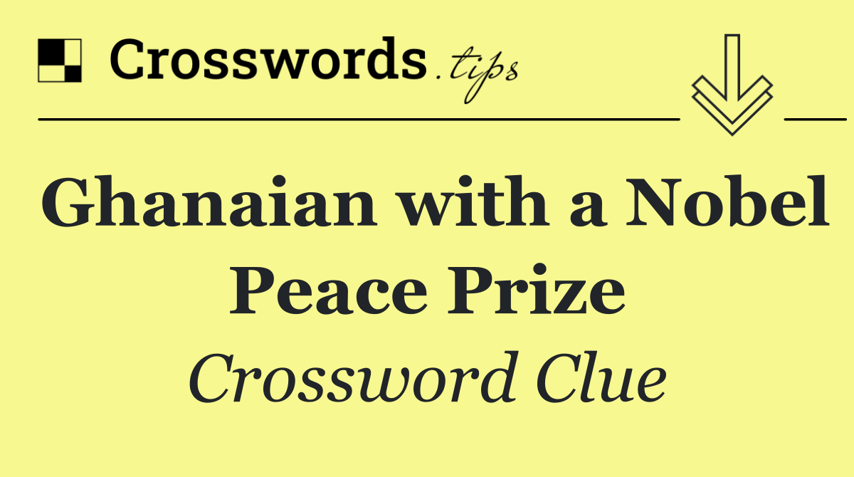 Ghanaian with a Nobel Peace Prize