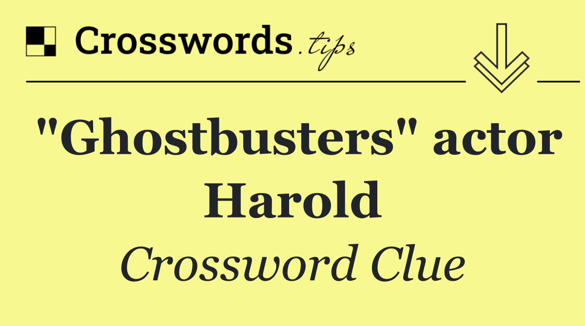 "Ghostbusters" actor Harold