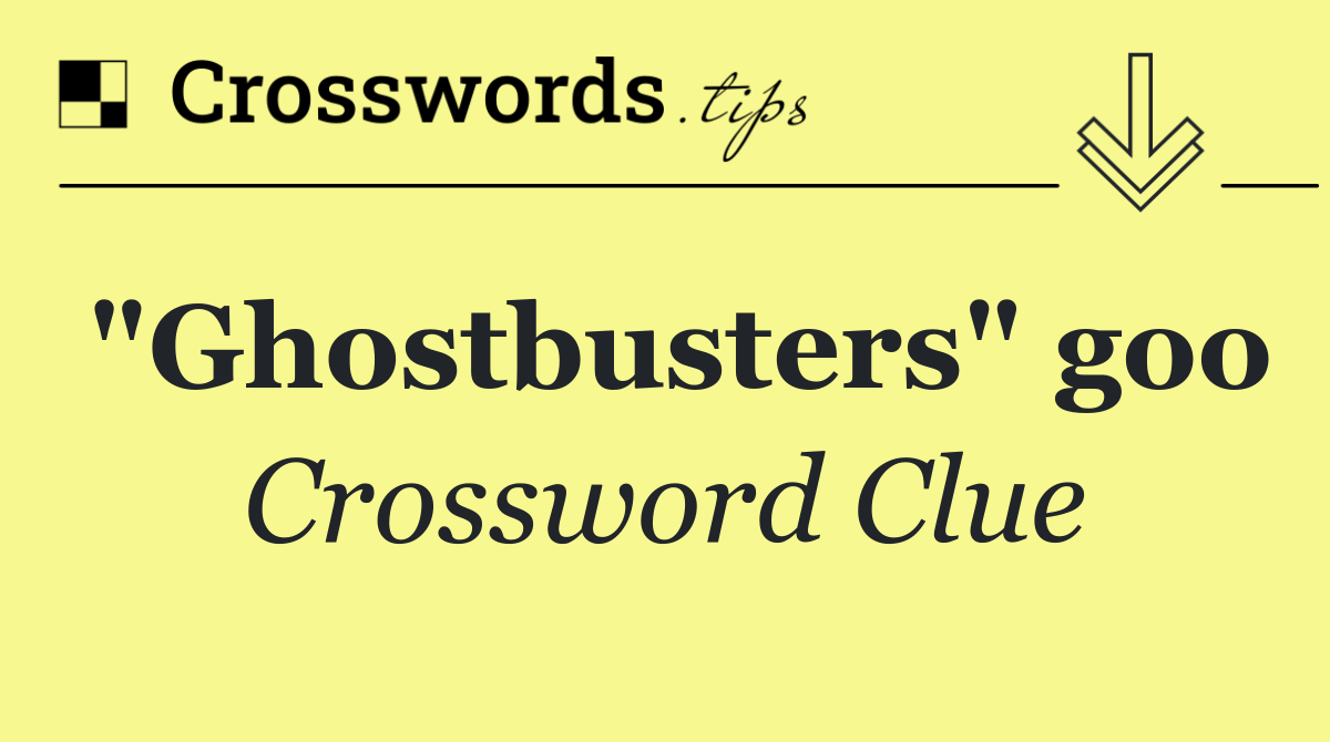 "Ghostbusters" goo
