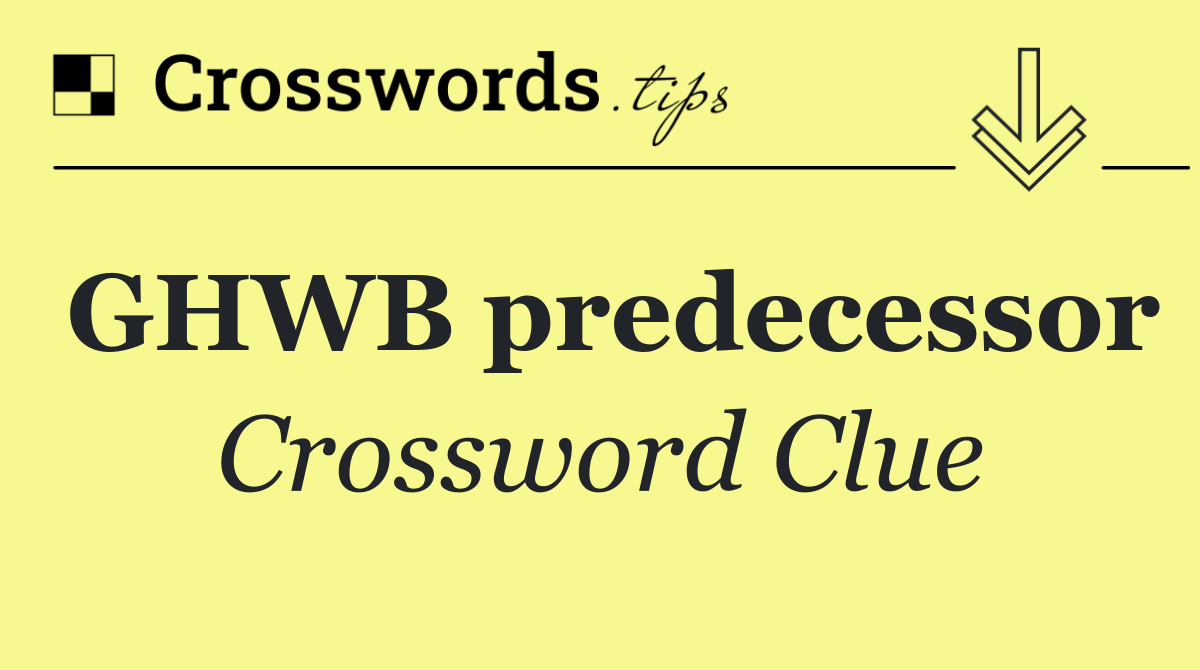 GHWB predecessor