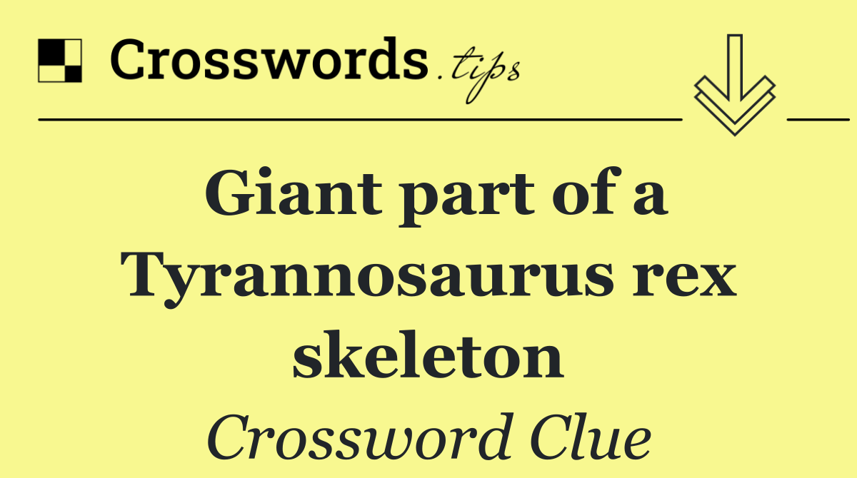 Giant part of a Tyrannosaurus rex skeleton