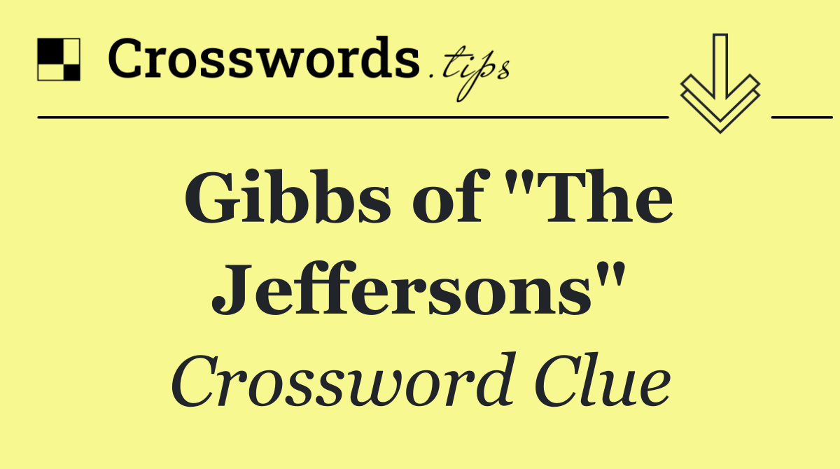 Gibbs of "The Jeffersons"