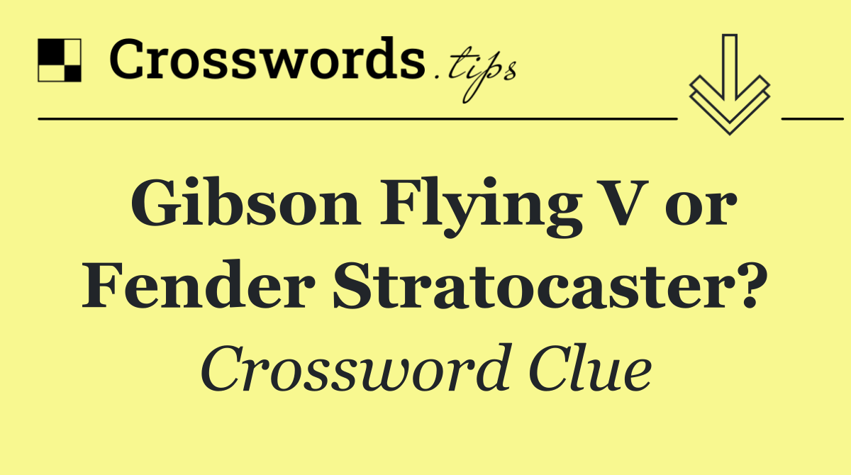Gibson Flying V or Fender Stratocaster?