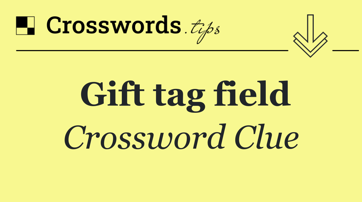 Gift tag field