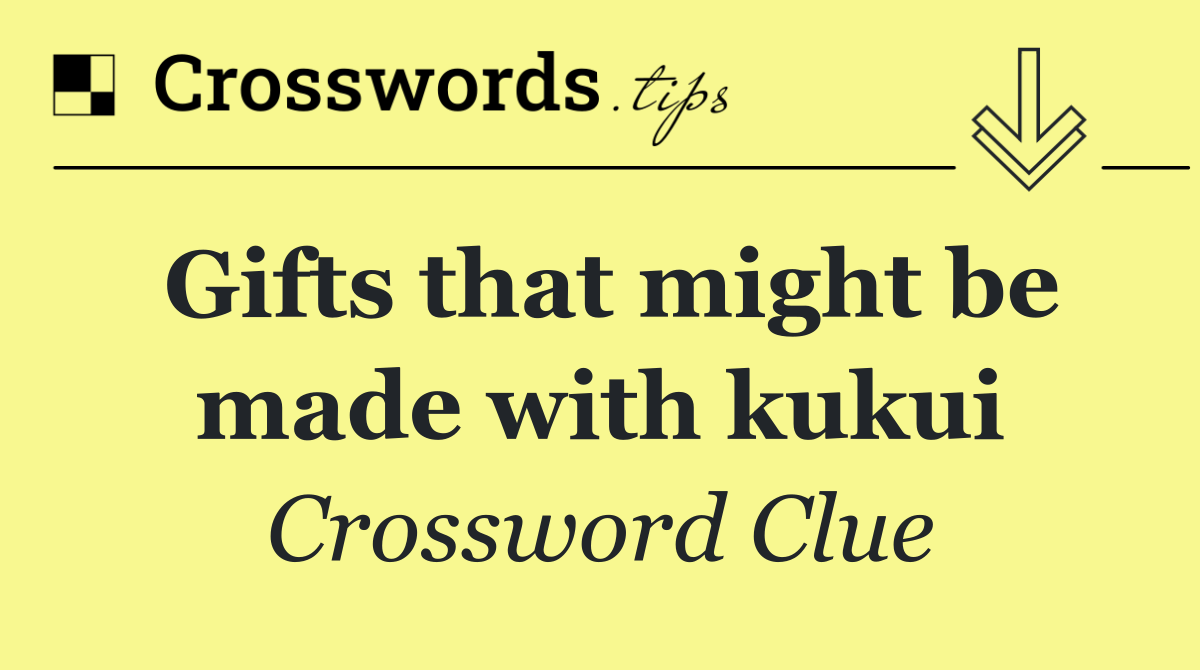 Gifts that might be made with kukui