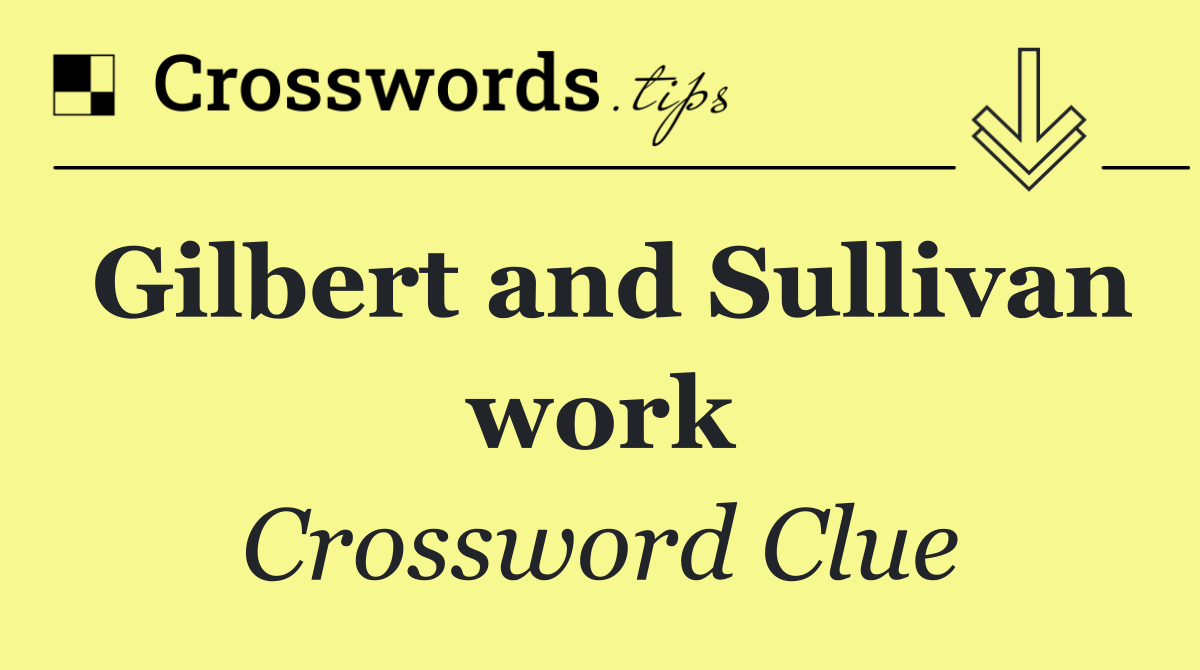 Gilbert and Sullivan work