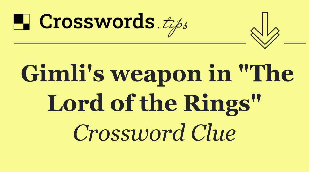 Gimli's weapon in "The Lord of the Rings"