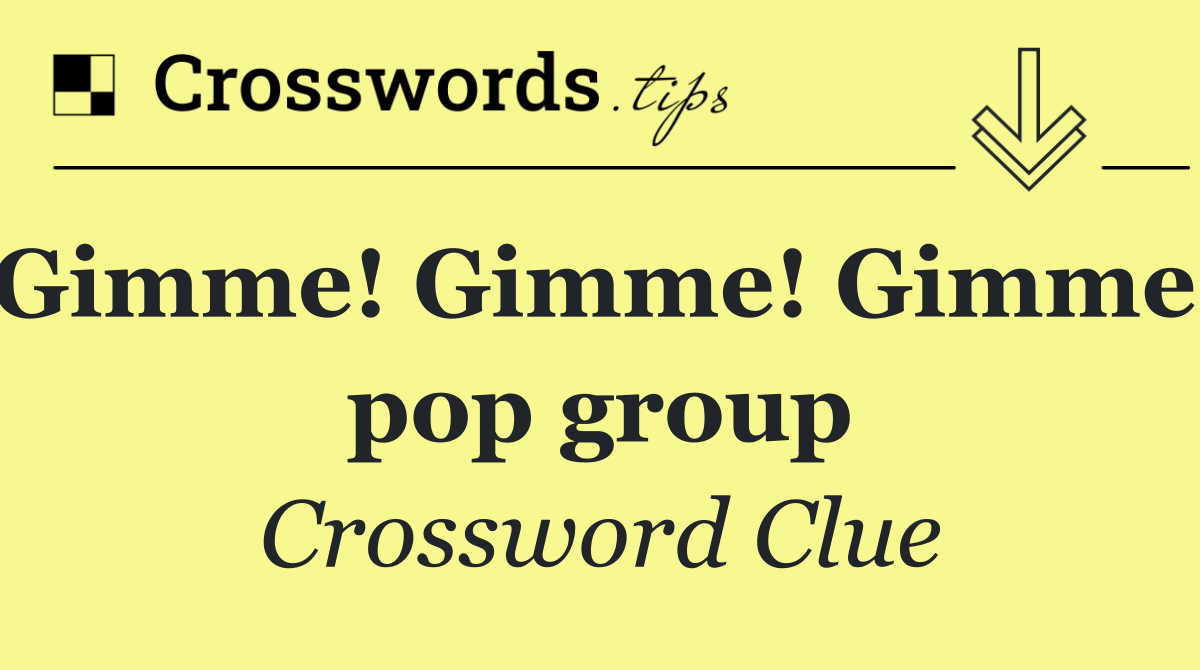 "Gimme! Gimme! Gimme!" pop group