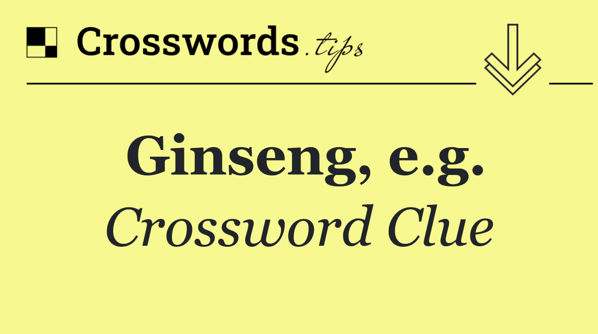 Ginseng, e.g.