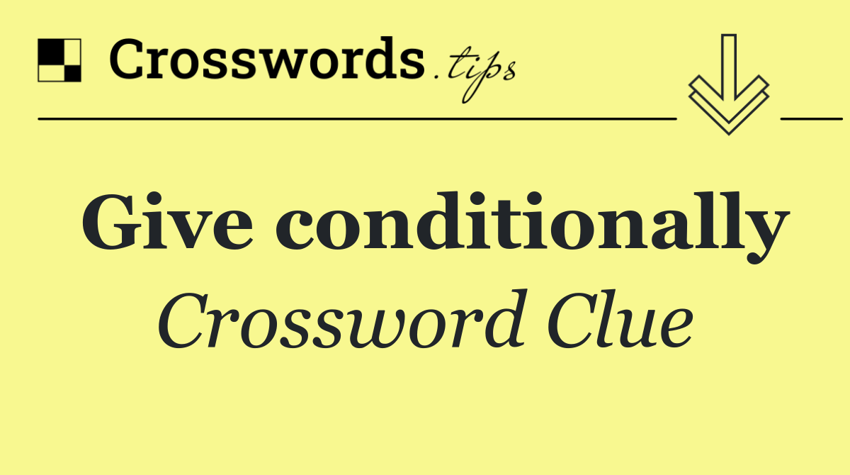 Give conditionally