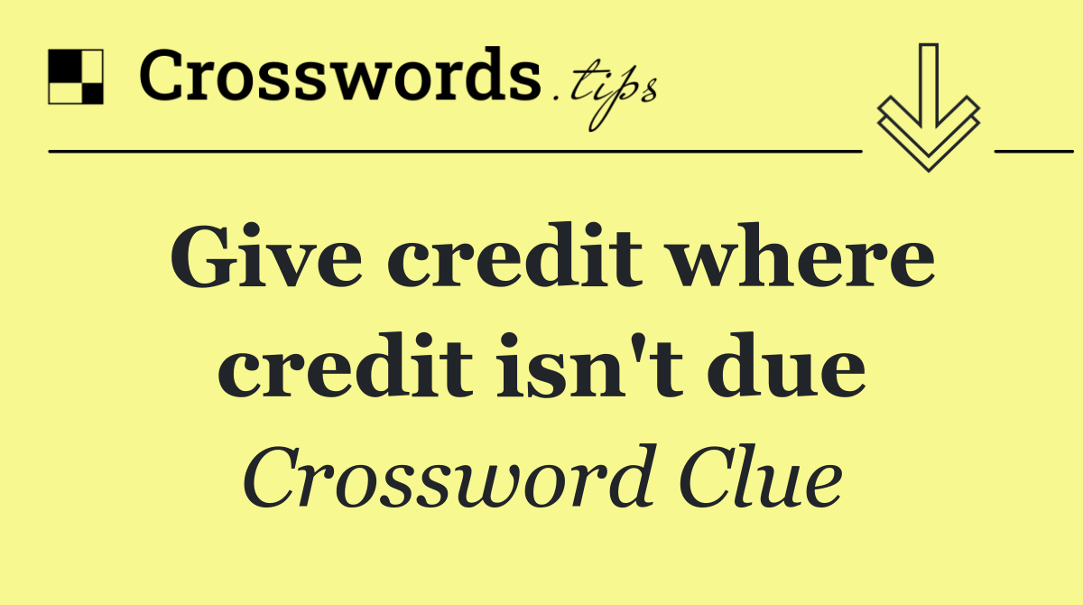 Give credit where credit isn't due