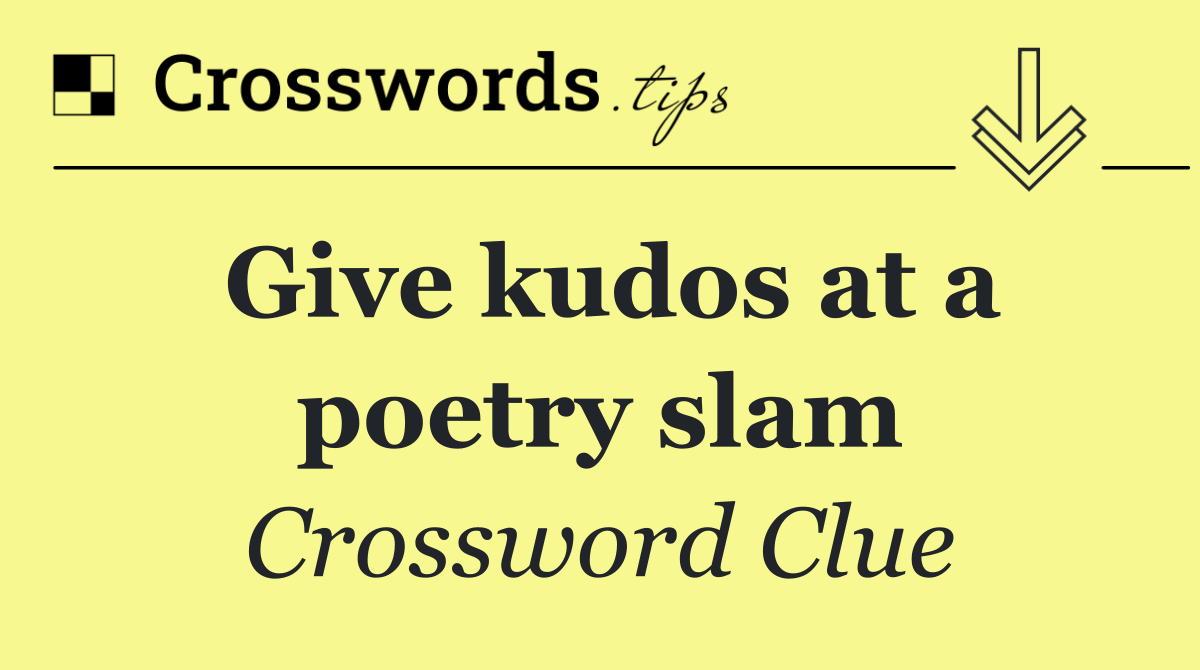 Give kudos at a poetry slam