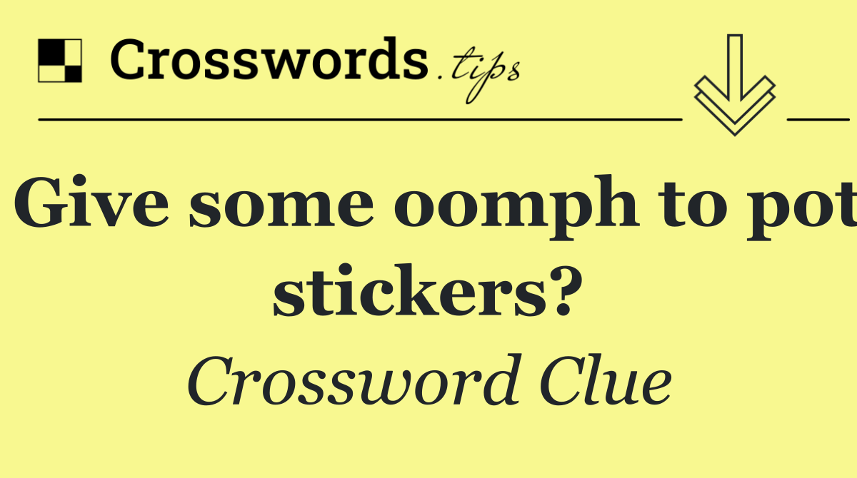 Give some oomph to pot stickers?