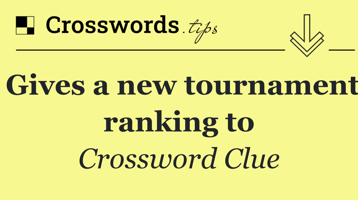 Gives a new tournament ranking to