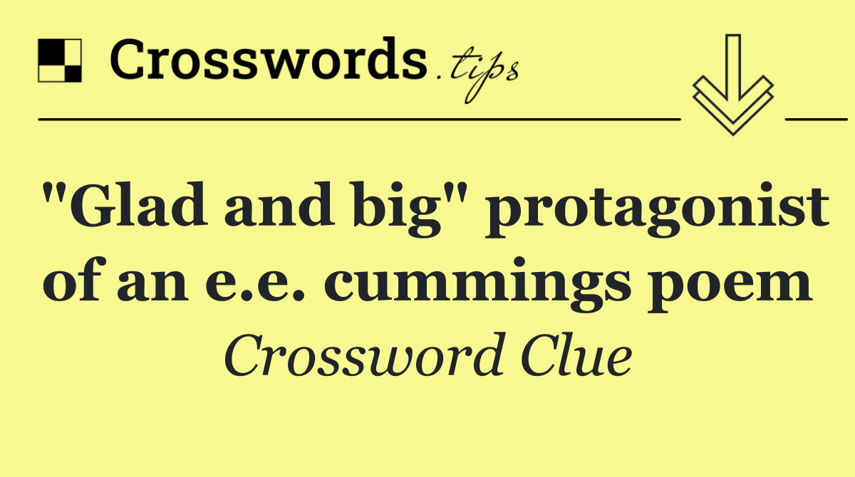 "Glad and big" protagonist of an e.e. cummings poem