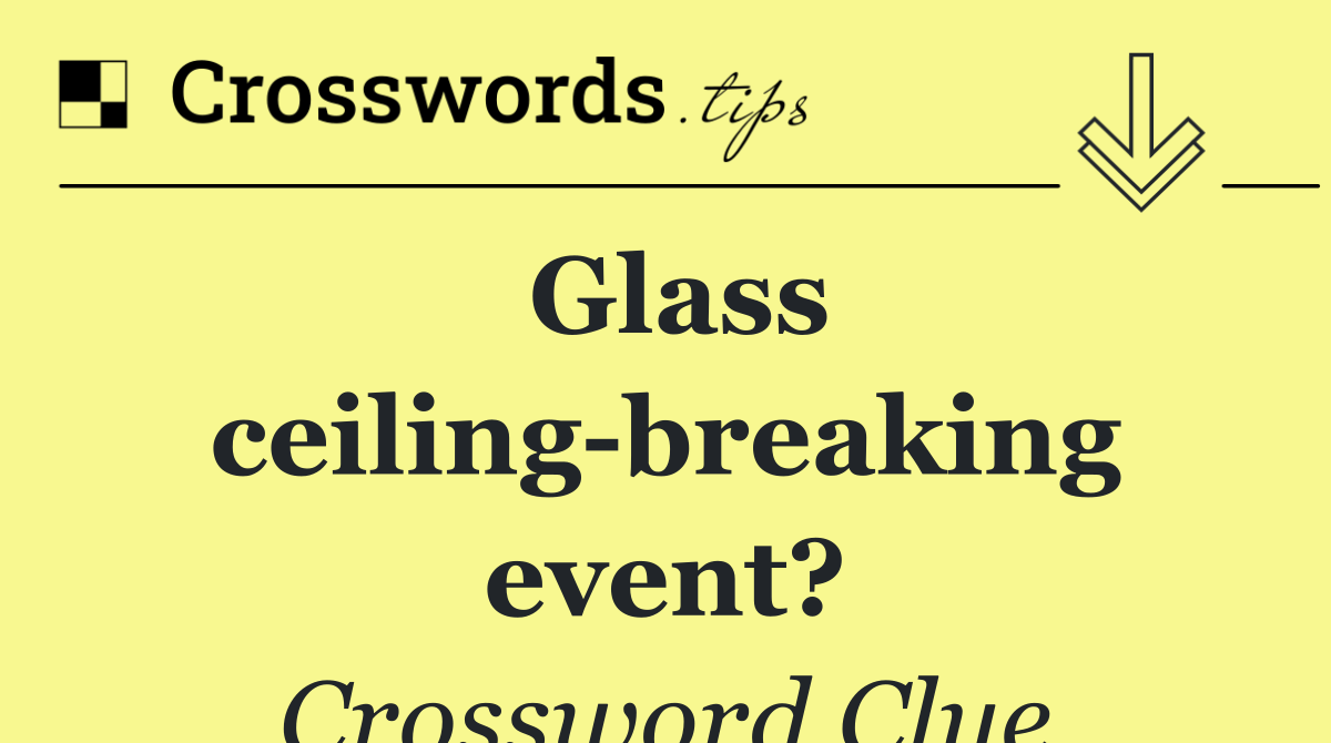 Glass ceiling breaking event?