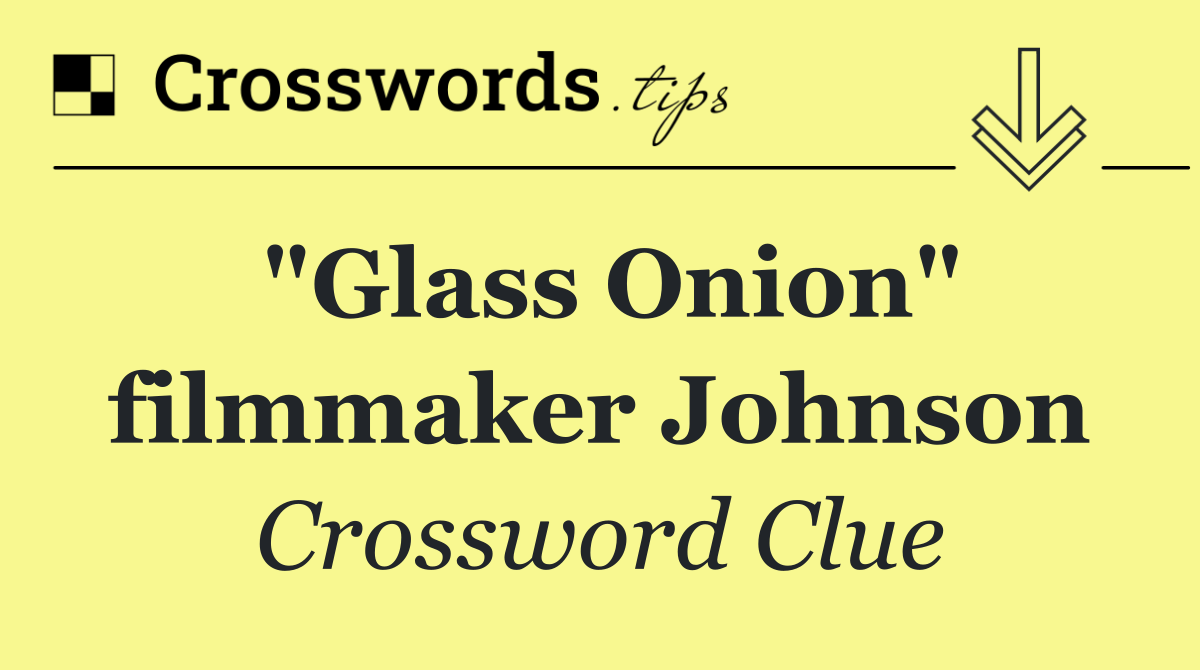 "Glass Onion" filmmaker Johnson