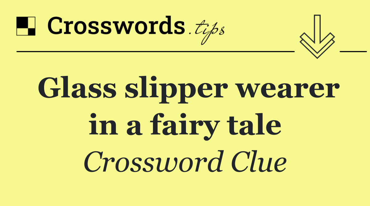 Glass slipper wearer in a fairy tale