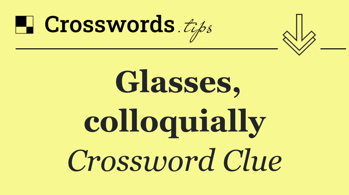 Glasses, colloquially