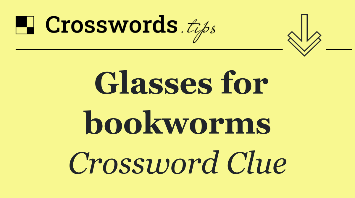 Glasses for bookworms