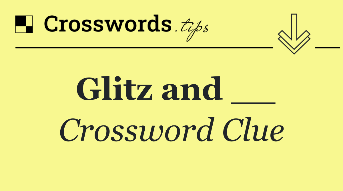 Glitz and __