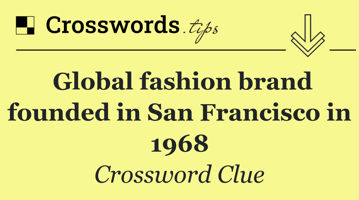 Global fashion brand founded in San Francisco in 1968