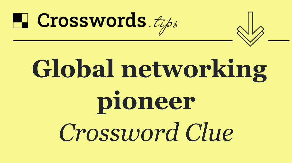 Global networking pioneer