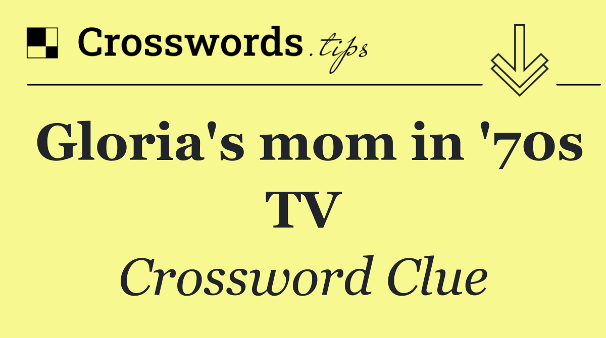 Gloria's mom in '70s TV