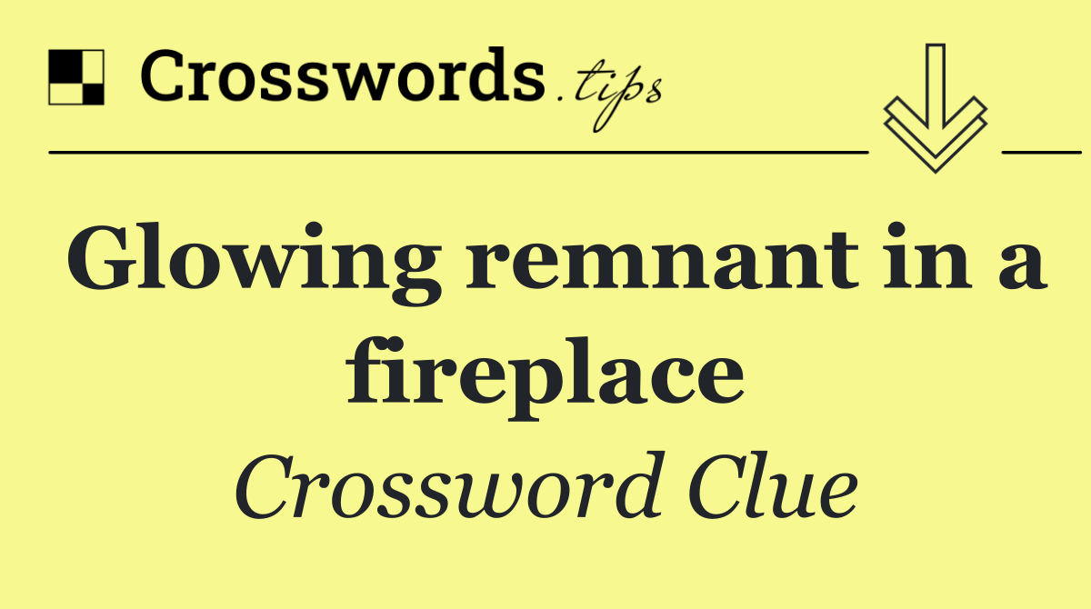 Glowing remnant in a fireplace