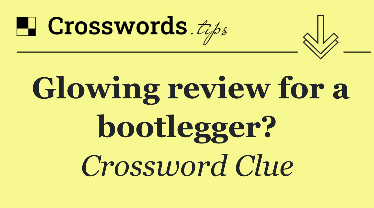 Glowing review for a bootlegger?
