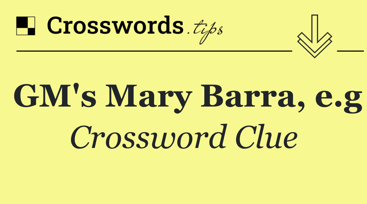 GM's Mary Barra, e.g