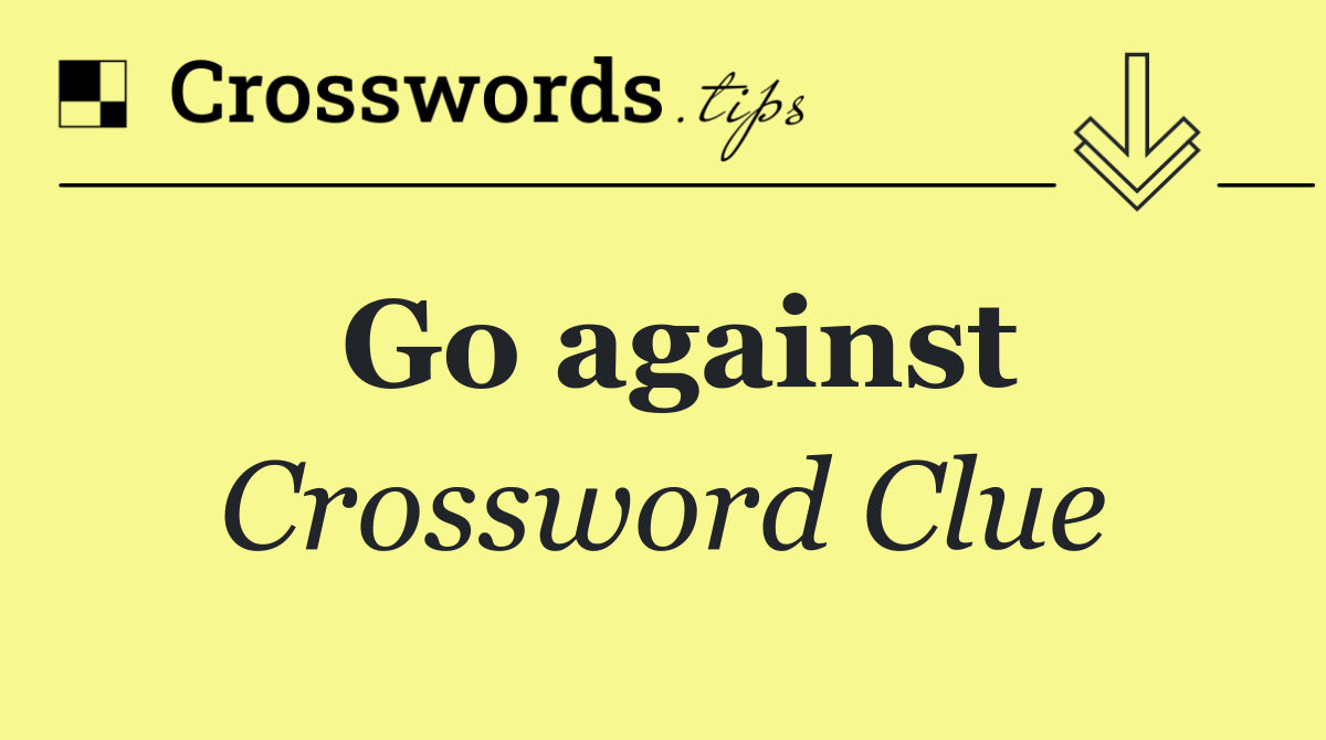Go against