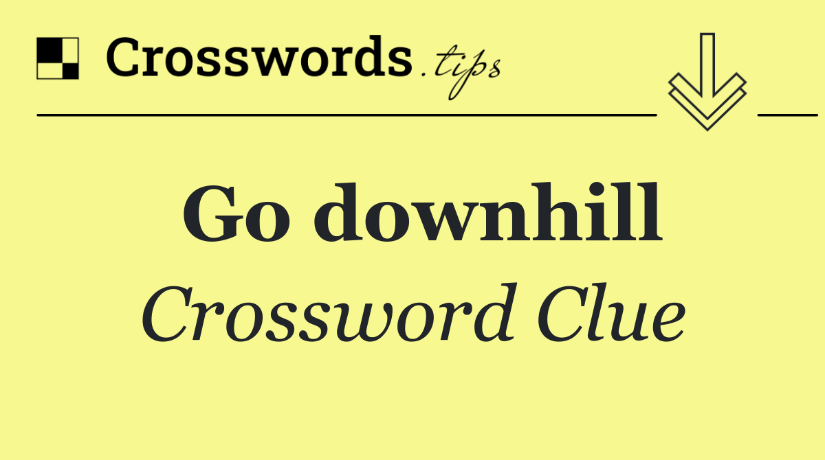 Go downhill