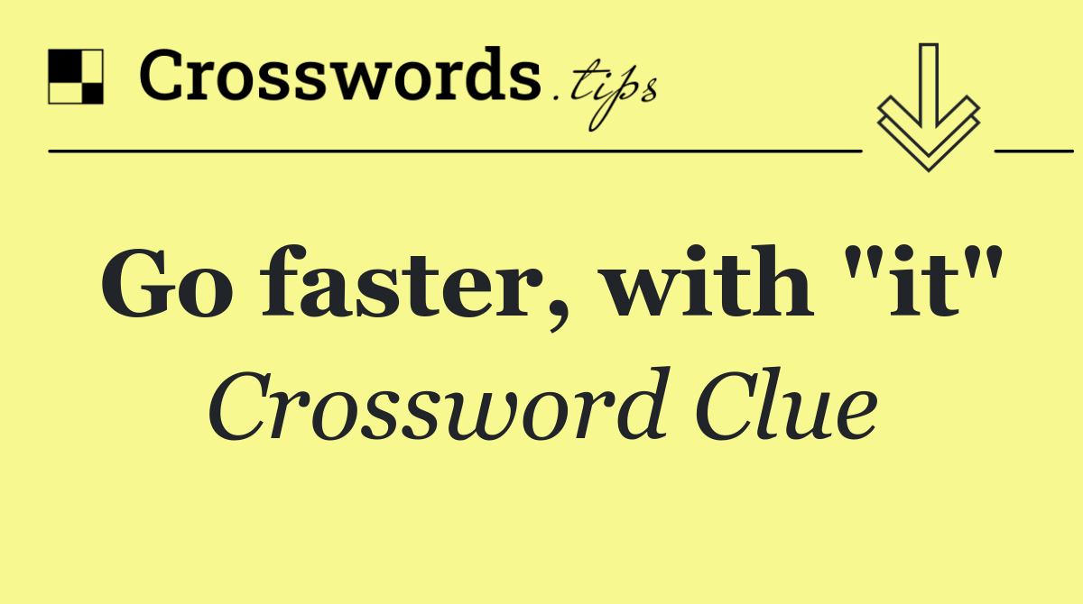 Go faster, with "it"
