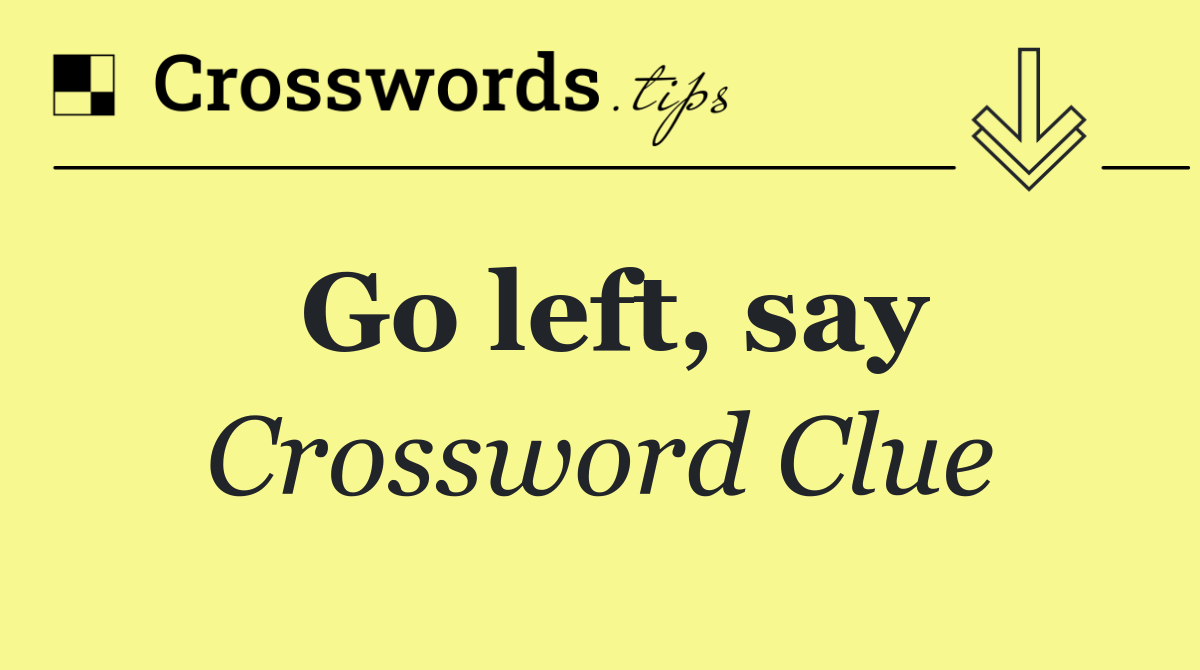 Go left, say
