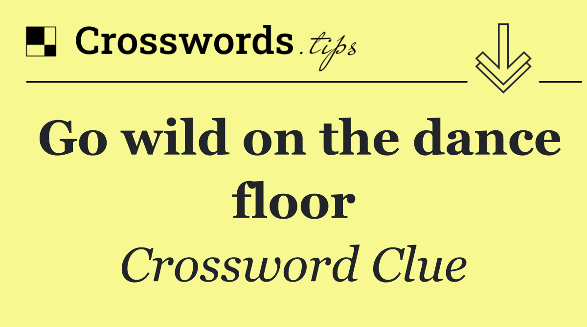 Go wild on the dance floor