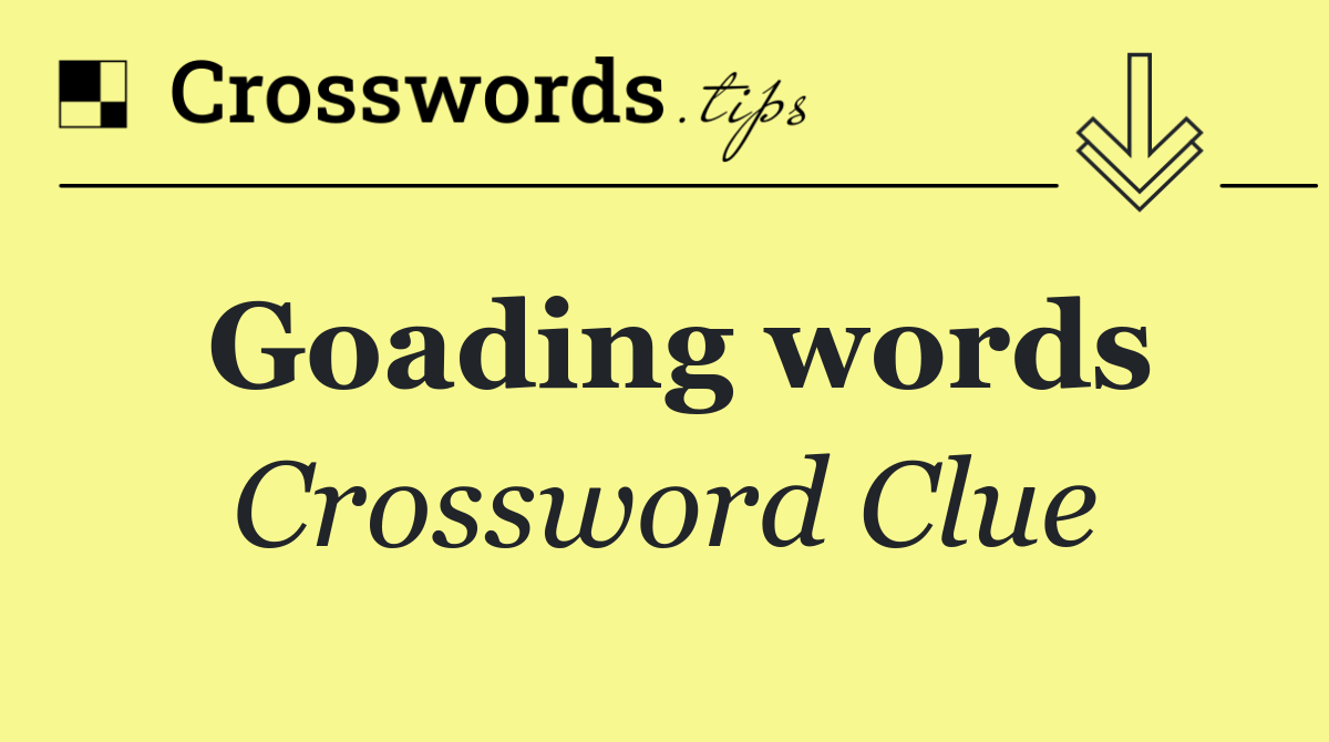 Goading words