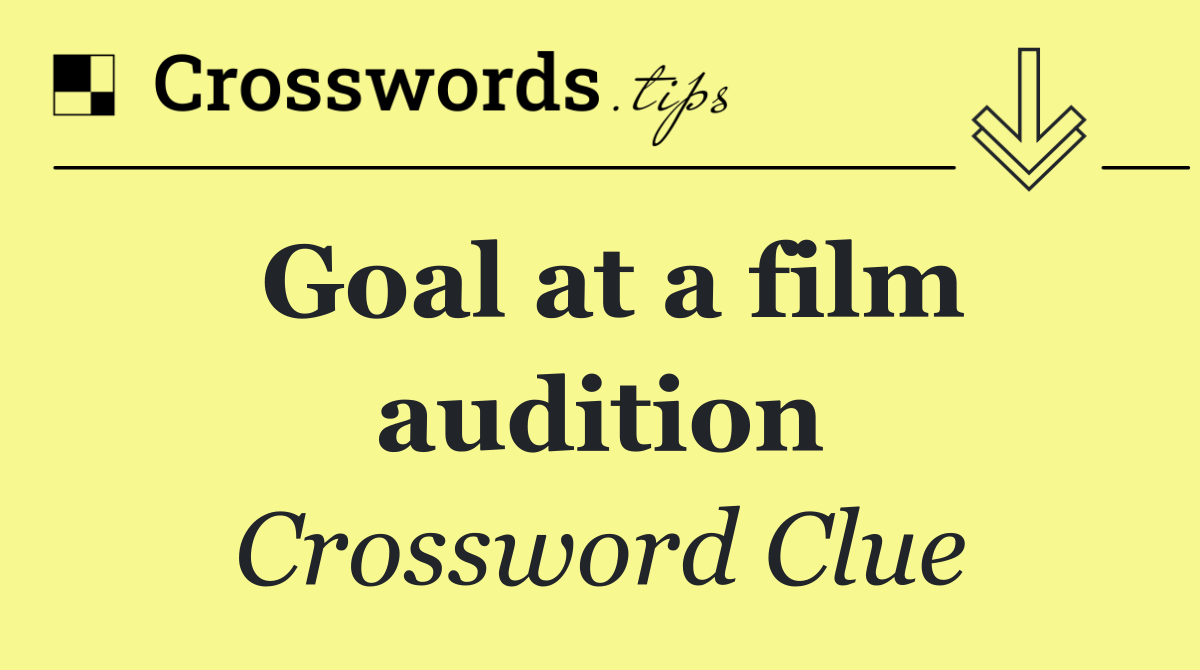 Goal at a film audition