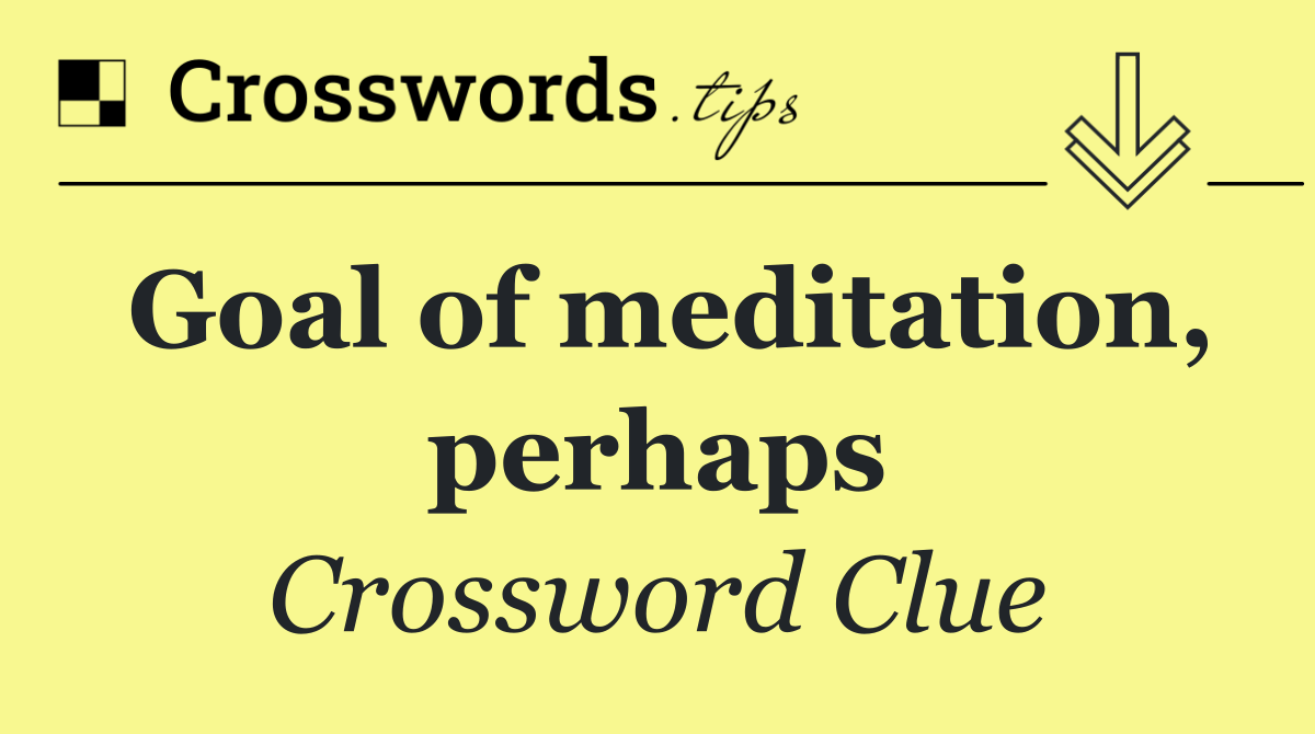 Goal of meditation, perhaps