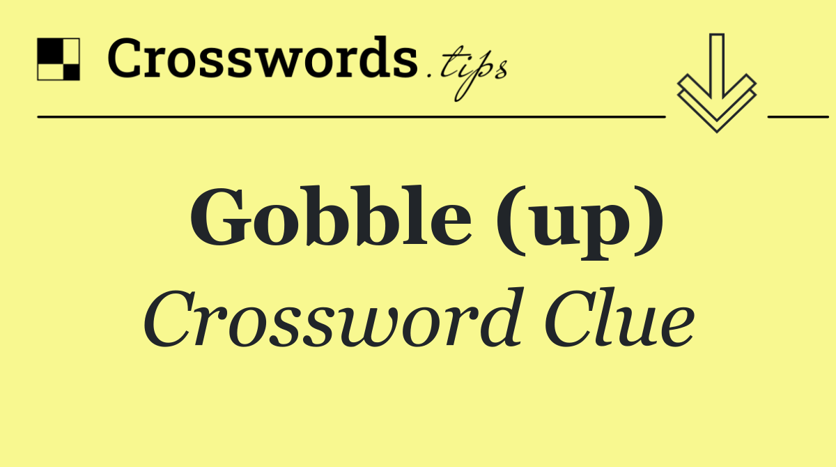 Gobble (up)