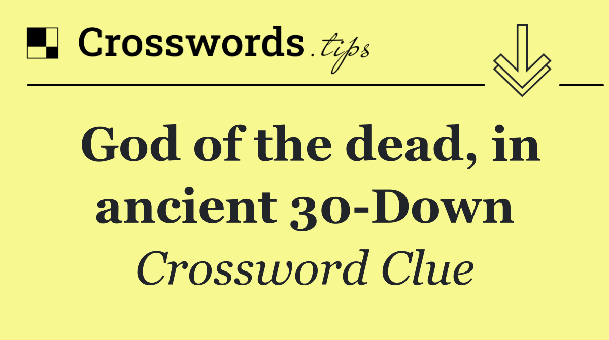 God of the dead, in ancient 30 Down