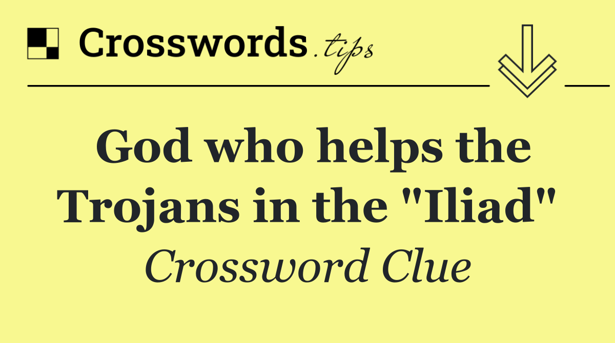 God who helps the Trojans in the "Iliad"