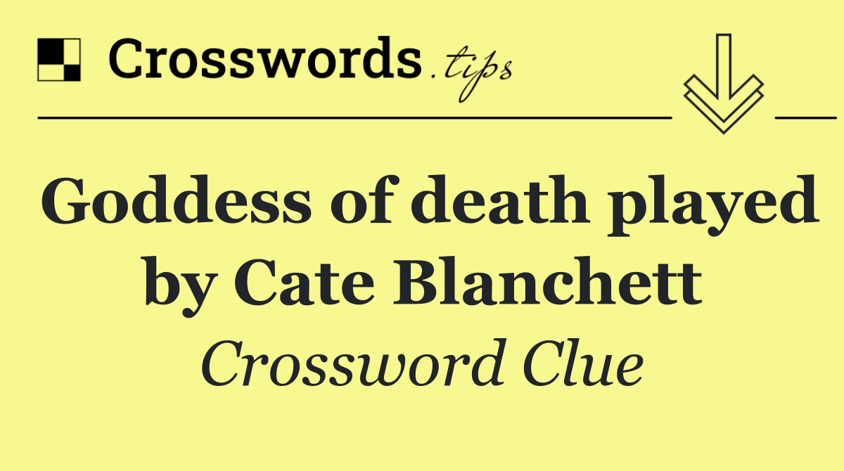 Goddess of death played by Cate Blanchett