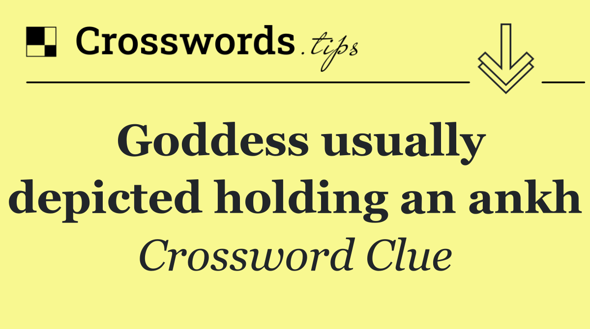 Goddess usually depicted holding an ankh