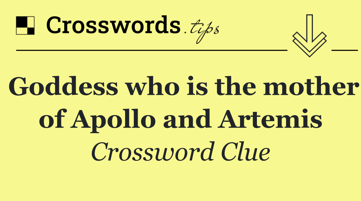Goddess who is the mother of Apollo and Artemis