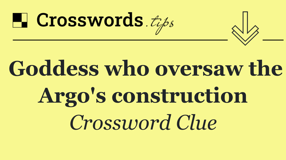 Goddess who oversaw the Argo's construction