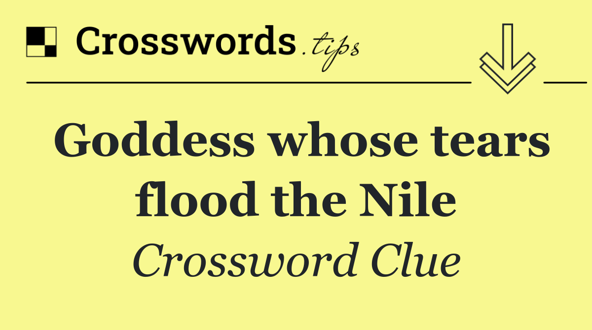 Goddess whose tears flood the Nile
