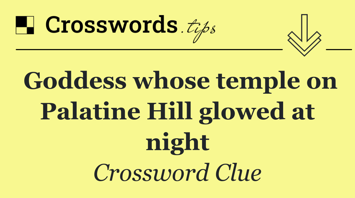Goddess whose temple on Palatine Hill glowed at night