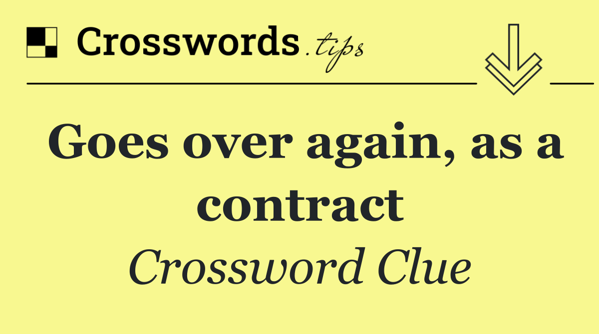 Goes over again, as a contract