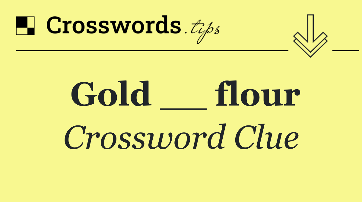 Gold __ flour
